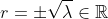 r=\pm\sqrt{\lambda}\in\mathbb{R}