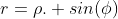 r=\rho. sin(\phi)