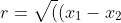 r=\sqrt((x_1-x_2)^2+y_1-y_2)^2)