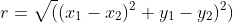 r=\sqrt((x_1-x_2)^2+y_1-y_2)^2)