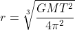 r=\sqrt[3]{\frac{GMT^2}{4\pi^2}}