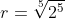 r=\sqrt[5]{2^5}