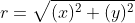r=\sqrt{(x)^2+(y)^2}