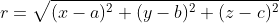 r=\sqrt{(x-a)^2+(y-b)^2+(z-c)^2}