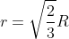 r=\sqrt{\frac{2}{3}}R