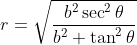 r=\sqrt{\frac{b^2\sec^2\theta}{b^2+\tan^2\theta}}