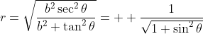 r=\sqrt{\frac{b^2\sec^2\theta}{b^2+\tan^2\theta}}=  \frac{1}{\sqrt{1+\sin^2\theta}}
