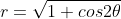 r=\sqrt{1+cos2\theta}