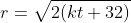 r=\sqrt{2(kt+32)}