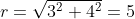r=\sqrt{3^2+4^2}=5