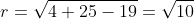 r=\sqrt{4+25-19}=\sqrt{10}