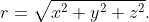 r=\sqrt{x^{2}+y^{2}+z^{2}}.