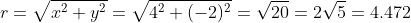 r=\sqrt{x^2+y^2}=\sqrt{4^2+(-2)^2}=\sqrt{20}=2\sqrt{5}=4.472