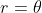 r=\theta