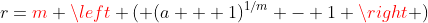 r={\color{red}m} \left ( (a + 1)^{1/m} - 1 \right )