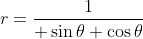r={1\over \sin\theta+\cos\theta}