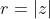 r=|z|