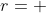 r= 