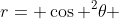 r= \cos ^{2}\theta 