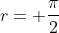r= \frac{\pi}{2}