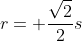 r= \frac{\sqrt{2}}{2}s