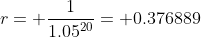 r= \frac{1}{1.05^{20}}= 0.376889