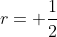 r= \frac{1}{2}