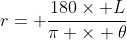 r= \frac{180\times L}{\pi \times \theta}