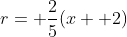 r= \frac{2}{5}(x+ 2)