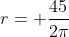 r= \frac{45}{2\pi}