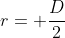 r= \frac{D}{2}