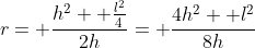 r= \frac{h^2+ \frac{l^2}{4}}{2h}= \frac{4h^2+ l^2}{8h}