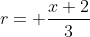 r= \frac{x+2}{3}