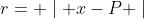 r= \mid x-P \mid