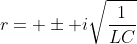 r= \pm i\sqrt{\frac{1}{LC}}