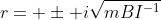 r= \pm i\sqrt{mBI^{-1}}