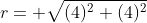 r= \sqrt{(4)^2+(4)^2}