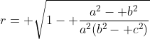r= \sqrt{1- \frac{a^2- b^2}{a^2(b^2- c^2)}}