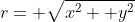 r= \sqrt{x^2+ y^2}