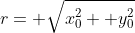 r= \sqrt{x_0^2+ y_0^2}