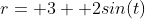 r= 3+ 2sin(t)