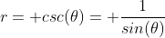 r= csc(\theta)= \frac{1}{sin(\theta)}