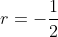 r=-\frac{1}{2}