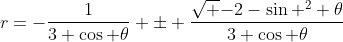 r=-\frac{1}{3 \cos \theta} \pm \frac{\sqrt {-2-\sin ^2 \theta}}{3 \cos \theta}