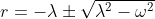 r=-\lambda\pm\sqrt{\lambda^2-\omega^2}