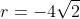 r=-4\sqrt{2}