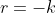 r=-k