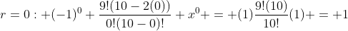 r=0: (-1)^0 \frac{9!(10-2(0))}{0!(10-0)!} x^0 = (1)\frac{9!(10)}{10!}(1) = 1