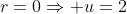 r=0\Rightarrow u=2