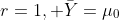 r=1, \bar{Y}=\mu_0;